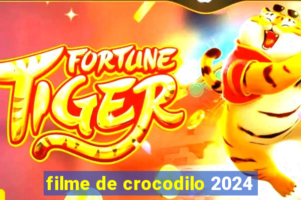 filme de crocodilo 2024